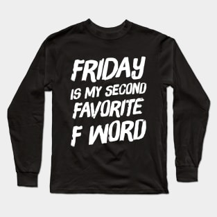 Friday Is my second favorite F Word Long Sleeve T-Shirt